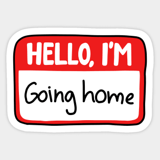 Hello I'm going home Sticker